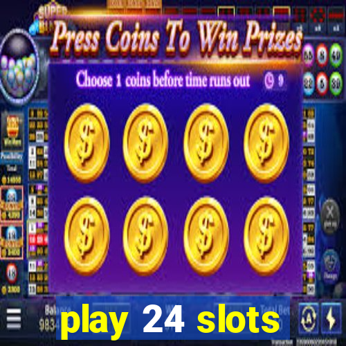 play 24 slots