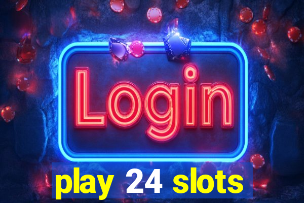 play 24 slots