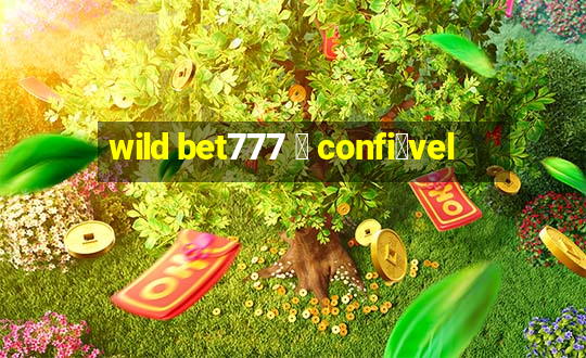 wild bet777 茅 confi谩vel