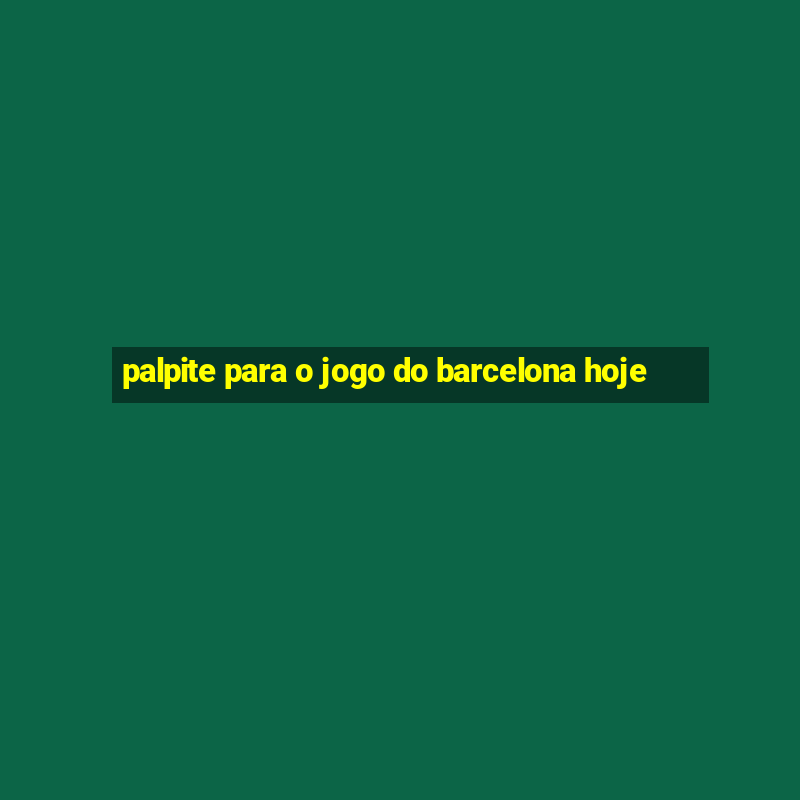 palpite para o jogo do barcelona hoje