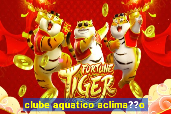 clube aquatico aclima??o