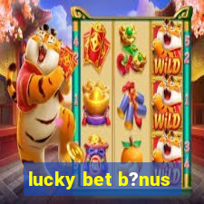 lucky bet b?nus