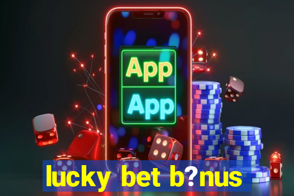 lucky bet b?nus