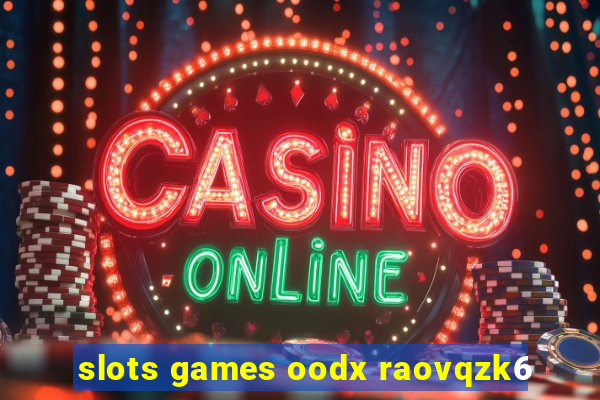 slots games oodx raovqzk6