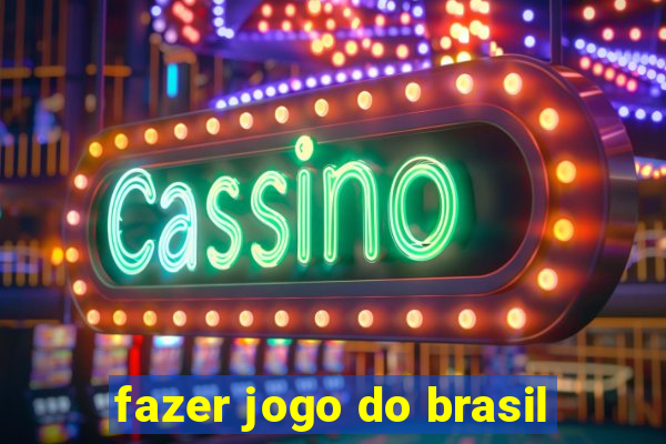 fazer jogo do brasil