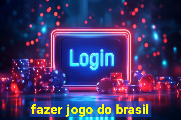 fazer jogo do brasil