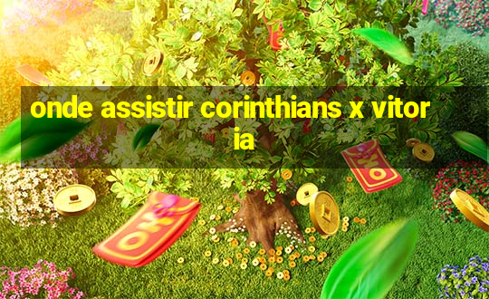 onde assistir corinthians x vitoria