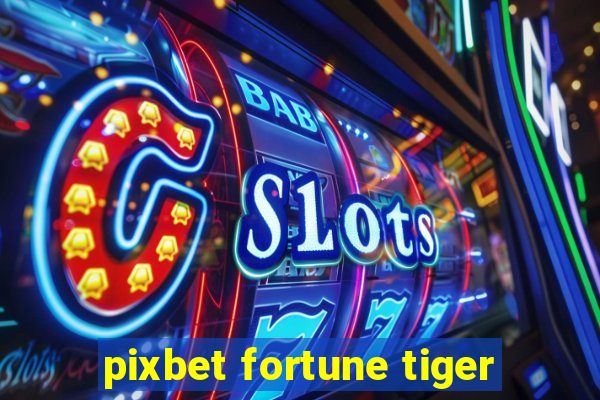 pixbet fortune tiger