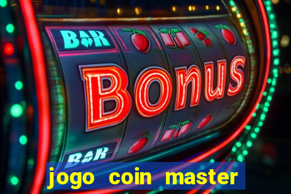 jogo coin master da dinheiro