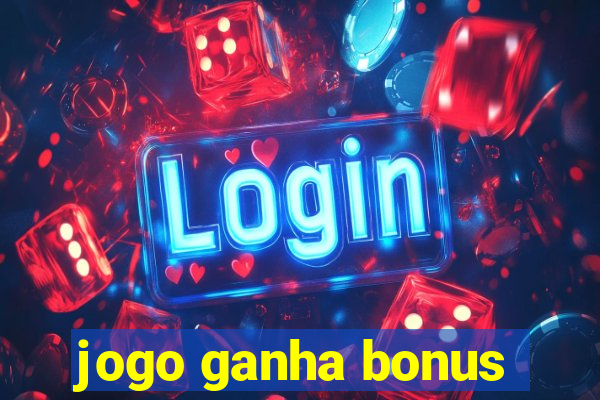 jogo ganha bonus