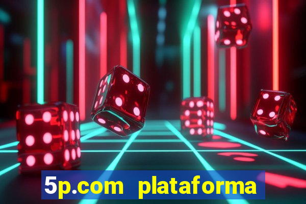 5p.com plataforma de jogos