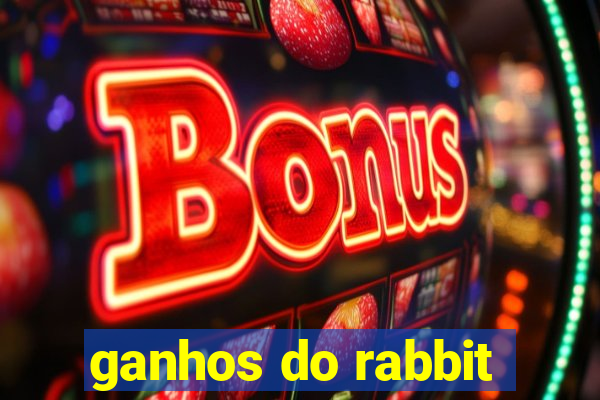 ganhos do rabbit