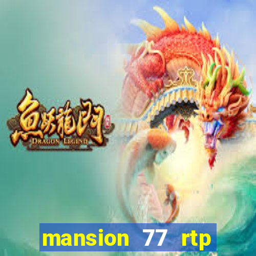 mansion 77 rtp live slot gacor