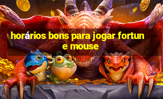 horários bons para jogar fortune mouse