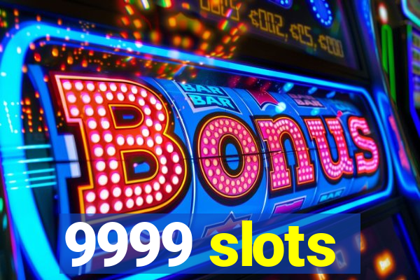 9999 slots