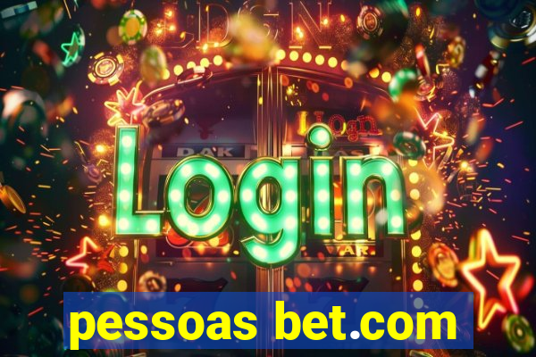 pessoas bet.com