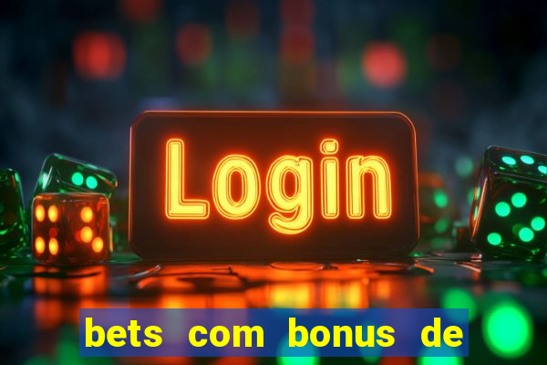 bets com bonus de boas vindas