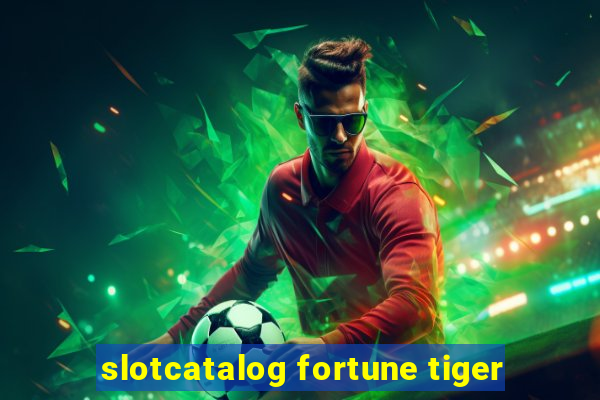 slotcatalog fortune tiger