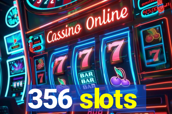 356 slots