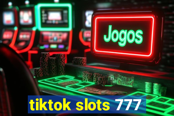 tiktok slots 777