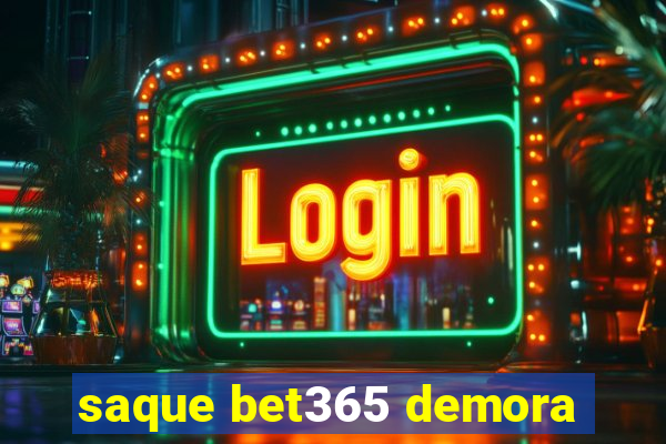 saque bet365 demora