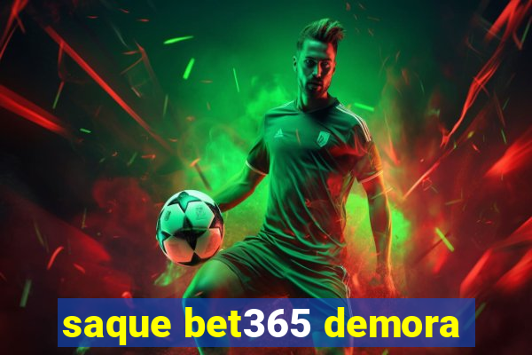 saque bet365 demora