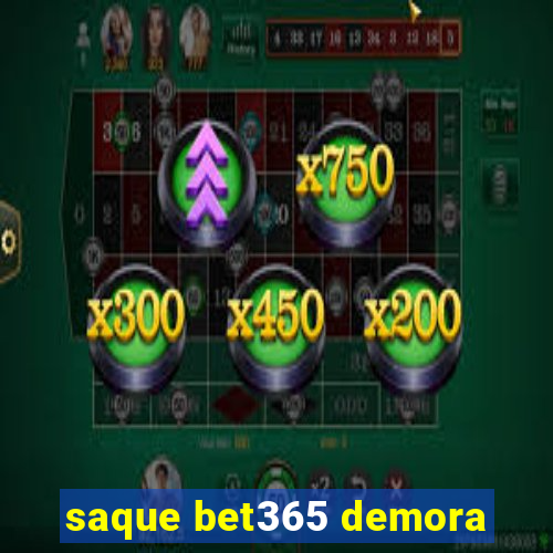 saque bet365 demora