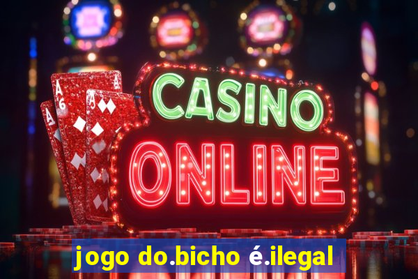 jogo do.bicho é.ilegal