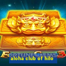 aloha club of hilo