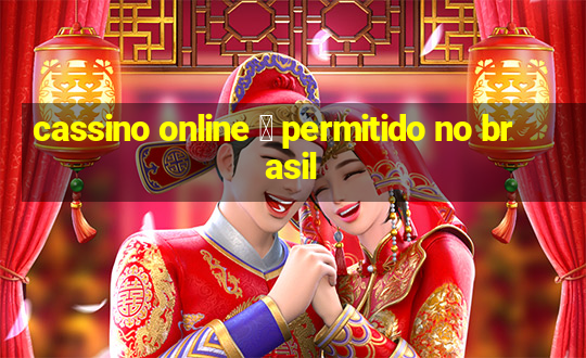 cassino online 茅 permitido no brasil