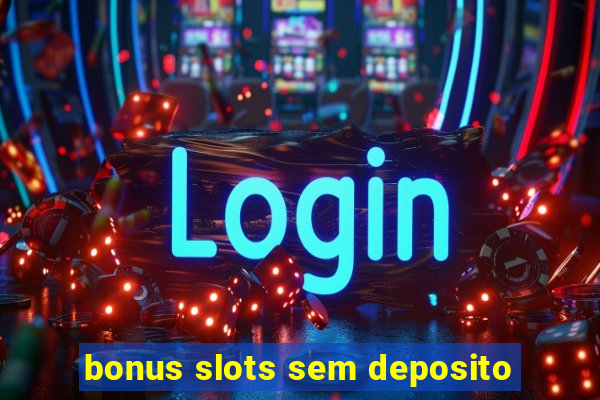 bonus slots sem deposito