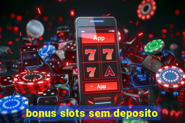 bonus slots sem deposito