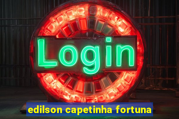 edilson capetinha fortuna