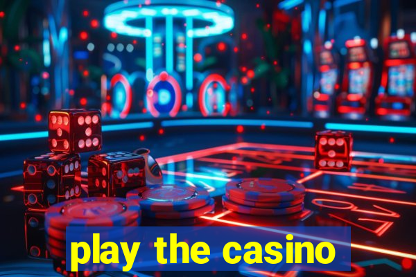 play the casino