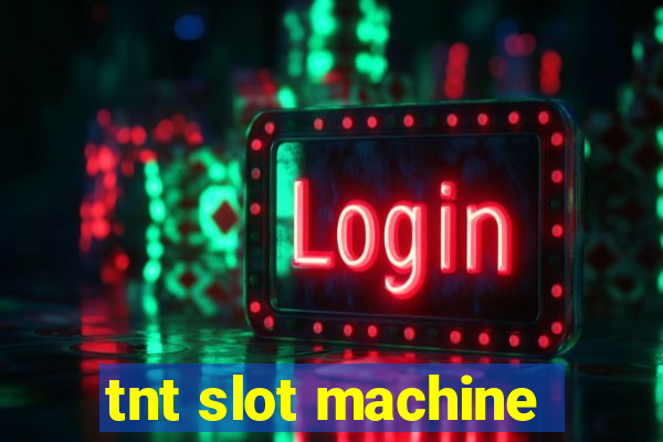 tnt slot machine