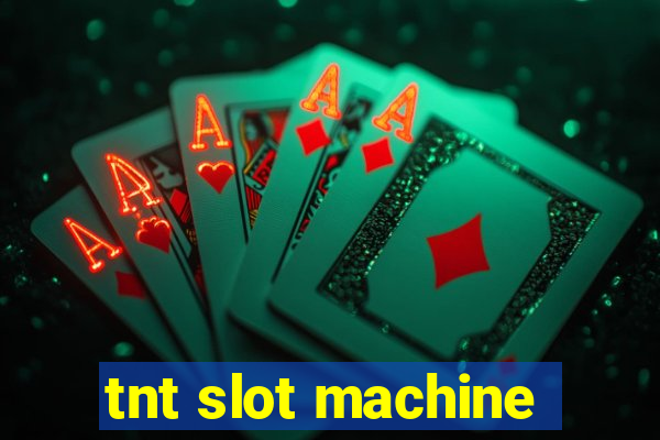 tnt slot machine