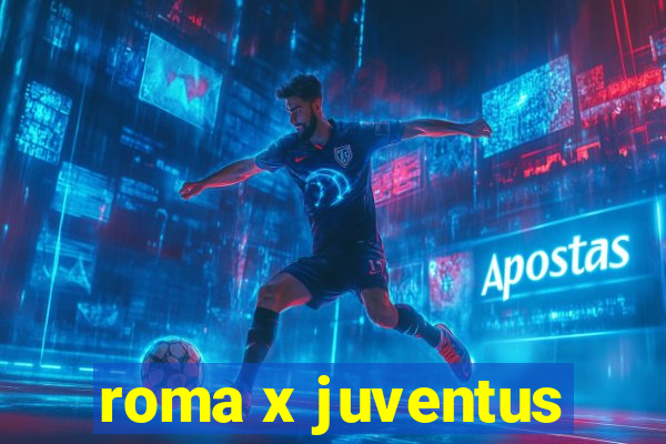 roma x juventus