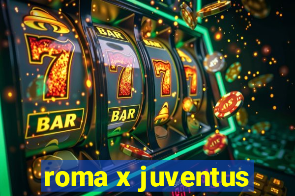 roma x juventus