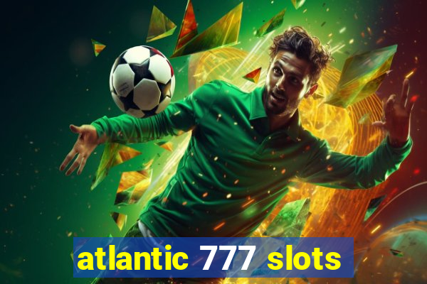 atlantic 777 slots