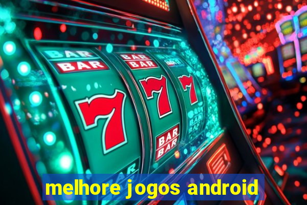 melhore jogos android