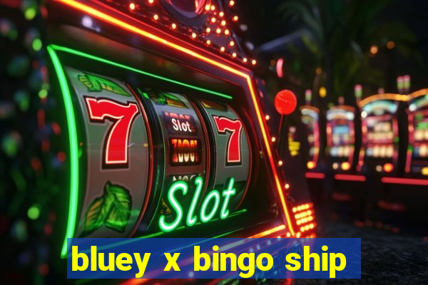 bluey x bingo ship