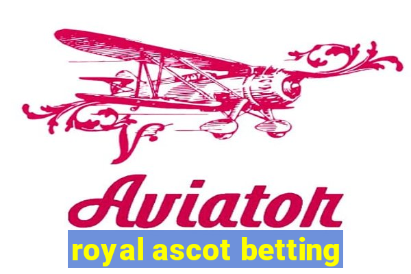 royal ascot betting