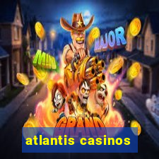 atlantis casinos