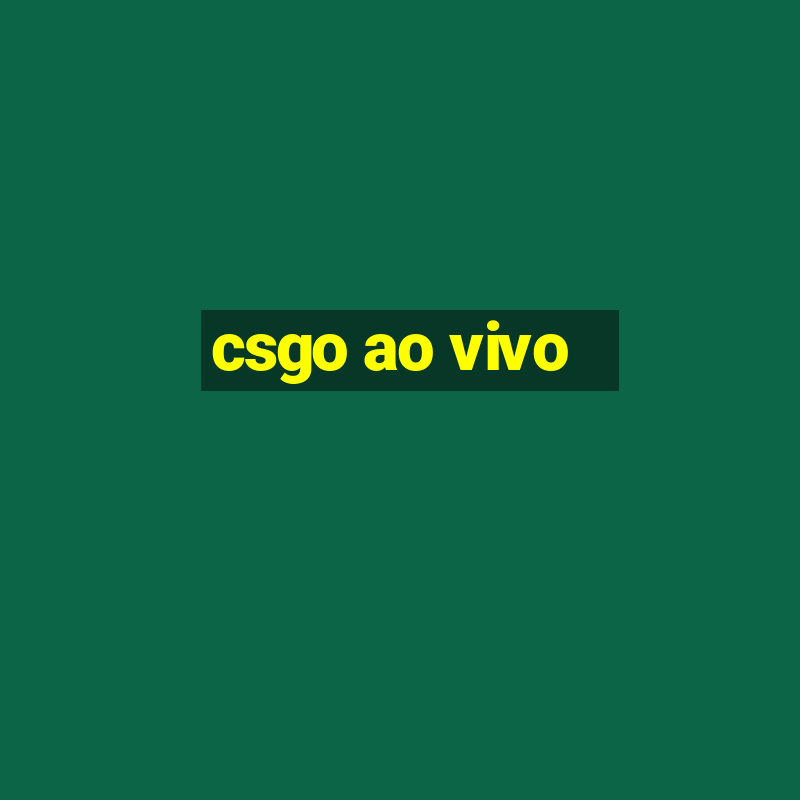 csgo ao vivo