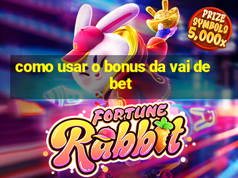 como usar o bonus da vai de bet