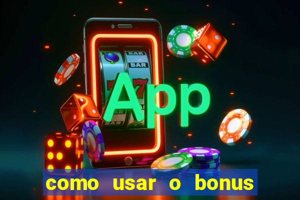 como usar o bonus da vai de bet