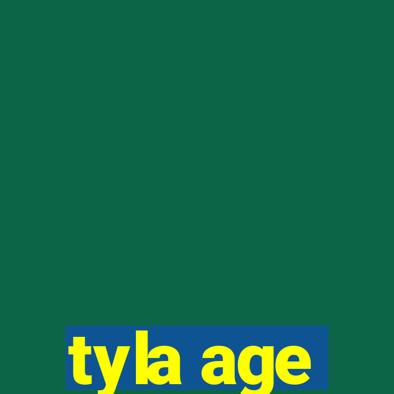 tyla age