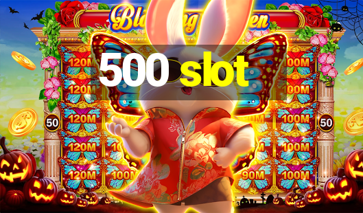 500 slot