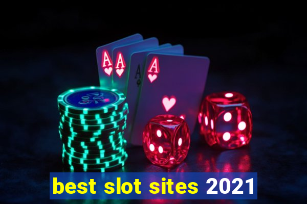 best slot sites 2021