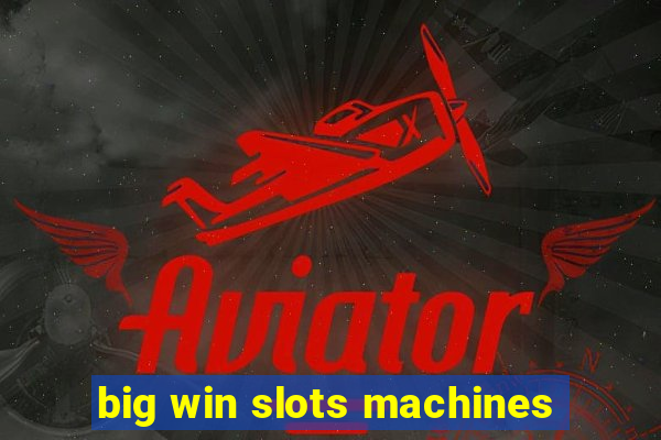 big win slots machines